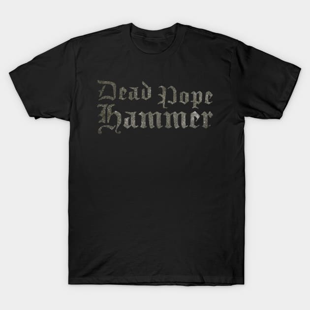 Dead Pope Hammer (silver) T-Shirt by Surplusweird